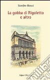 La gobba di Rigoletto e altro libro di Rossi Sandro