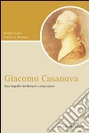 Giacomo Casanova. Una biografia intellettuale e romanzesca libro