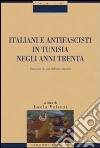 Italiani e antifascisti in Tunisia negli anni Trenta. Percorsi di una difficile identità libro