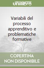 Variabili del processo apprenditivo e problematiche formative libro