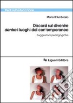 Discorsi sul divenire dentro i luoghi del contemporaneo. Suggestioni pedagogiche libro