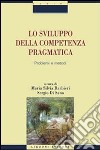 Lo sviluppo della competenza pragmatica. Problemi e metodi libro