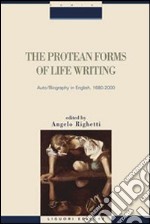 The protean forms of life writing. Auto biography in english, 1680-2000 libro