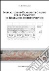 Indicazioni e elaborati grafici per il progetto di restauro architettonico libro