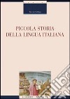 Piccola storia della lingua italiana libro