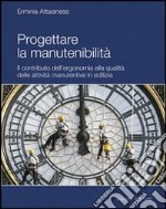 Progettare la manutenibilità. Il contributo dell'ergonomia alla qualità delle attività manutentive in edilizia