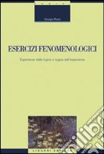 Esercizi fenomenologici. Esperienza della logica e logica dell'esperienza libro