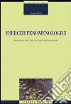 Esercizi fenomenologici. Esperienza della logica e logica dell'esperienza libro