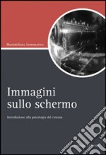 Immagini sullo schermo. Introduzione alla psicologia del cinema