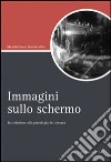 Immagini sullo schermo. Introduzione alla psicologia del cinema libro di Sommantico Massimiliano