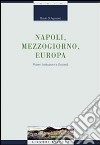 Napoli, Mezzogiorno, Europa. Poteri, istituzioni e società libro di D'Agostino Guido