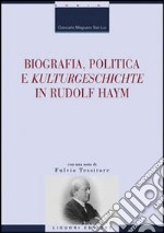 Biografia, politica e «Kulturgeschichte» in Rudolf Haym libro