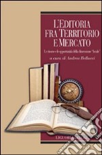 L'editoria fra territorio e mercato. Le risorse e le opportunità della dimensione «locale» libro