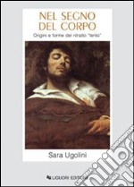 Nel segno del corpo. Origini e forme del ritratto ferito libro