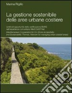 La Gestione sostenibile delle aree urbane costiere. Limiti ed opportunità della certificazione Emas nell'esperienza comunitaria MedCoast.net libro