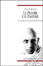 Le pecore e il pastore. Critica, politica, etica nel pensiero di Michel Foucault libro