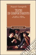 Teatri di comportamento. La «regola» e il «difforme» da Torquato Tasso a Paolo Sarpi libro