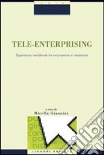 Tele-enterprising. Esperienze meridionali tra innovazione e resistenze libro