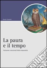 La Paura e il tempo. Variazioni emozionali della temporalità libro