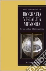 Biografia, visualità, memoria. Per una sociologia dell'intersoggettività