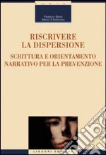 Riscrivere la dispersione. Scrittura e orientamento narrativo per la prevenzione libro