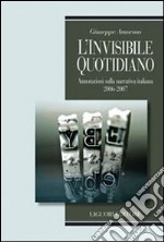L'invisibile quotidiano. Annotazioni sulla narrativa italiana 2006-2007