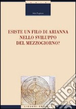 Esiste un filo di Arianna nello sviluppo del Mezzogiorno?