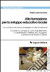 Alta formazione per lo sviluppo educativo locale libro di Iavarone Maria Luisa