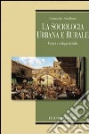 La Sociologia urbana e rurale. Origini e sviluppi in Italia libro
