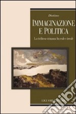 Immaginazione e politica. La rischiosa vicinanza fra reale e irreale libro