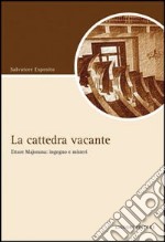 La Cattedra vacante. Ettore Majorana: ingegno e misteri libro