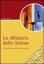 La «Bilancia dello stress». Uno strumento per capire, misurare e gestire libro