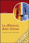 La «Bilancia dello stress». Uno strumento per capire, misurare e gestire libro di Lazzari David