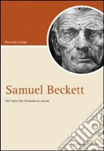 Samuel Beckett. Nel buio che illumina la mente libro