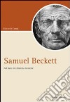 Samuel Beckett. Nel buio che illumina la mente libro