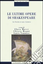 Le ultime opere di Shakespeare. Da «Pericle» al caso «Cardenio» libro