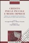 Credito per le piccole e medie imprese. Basilea 2 ed i cambiamenti nelle conoscenze, nelle competenze e nelle relazioni banca-impresa libro