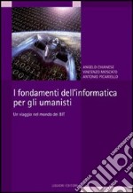 I Fondamenti dell'informatica per gli umanisti. Un viaggio nel mondo dei bit