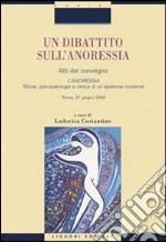 Un dibattito sull'anoressia. «L'anoressia. Storia, psicopatologia e clinica di un'epidemia moderna». Atti del convegno (Roma, 27 giugno 2008) libro