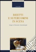 Reietti e superuomini in scena. Verga e d'Annunzio drammaturghi libro