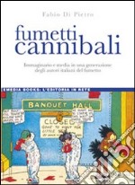 Fumetti cannibali. Immaginario e media in una generazione degli autori italiani del fumetto libro