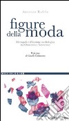 Figure della moda. Metropoli e riflessione mediologica tra Ottocento e Novecento libro di Rafele Antonio