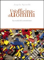 Un'officina di uomini. La scuola del costruttivismo libro