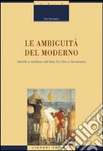 Le ambiguità del moderno. Identità e scritture nell'Italia tra Otto e Novecento libro