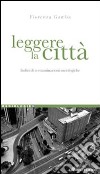 Leggere la città. Indizi di contaminazioni sociologiche libro