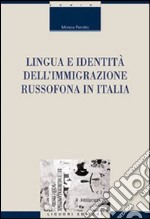 Lingua e identità dell'immigrazione russofona in Italia libro