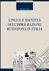 Lingua e identità dell'immigrazione russofona in Italia libro di Perotto Monica