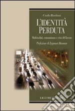 L'identità perduta. Moltitudini, consumismo e crisi del lavoro libro