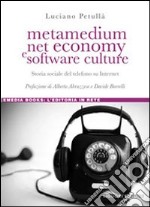 Metamedium, net economy e software culture. Storia sociale del telefono su internet libro