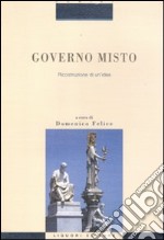 Governo misto. Ricostruzione di un'idea libro